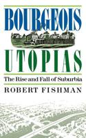 Bourgeois Utopias: The Rise and Fall of Suburbia 0465007473 Book Cover