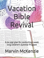 Vacation Bible Revival: A six year plan for conducting a week long Children's Summer Program B09FCFH817 Book Cover