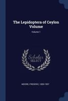 The Lepidoptera of Ceylon; Volume 1 1021771708 Book Cover