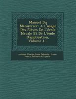 Manuel Du Manuvrier: A L'Usage Des Eleves de L'Ecole Navale Et de L'Ecole D'Application, Volume 1... 1249771986 Book Cover
