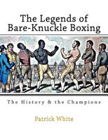 The Legends of Bare-Knuckle Boxing: The History & the Champions 1519549393 Book Cover