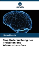 Eine Untersuchung der Praktiken des Wissenstransfers 6205355868 Book Cover