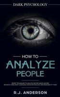 How to Analyze People: Dark Psychology - Secret Techniques to Analyze and Influence Anyone Using Body Language, Human Psychology and Personality Types (Persuasion, NLP) 1951429109 Book Cover