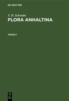 S. H. Schwabe: Flora Anhaltina. Tomus 1 3112438418 Book Cover