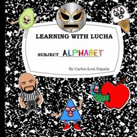 Learning with Lucha : Alphabets 0578658941 Book Cover