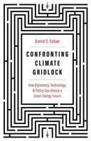 Confronting Climate Gridlock: How Diplomacy, Technology, and Policy Can Unlock a Clean Energy Future 030025167X Book Cover