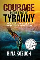 Courage in the Face of Tyranny: Ten Testimonies of Holocaust Survivors 057888447X Book Cover