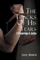 The Tracks of His Tears: A Miscarriage of Justice 1465367330 Book Cover