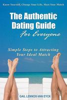 The Authentic Dating Guide For Everyone: Simple Steps to Attracting Your Ideal Match 061537610X Book Cover
