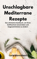 Unschlagbare Mediterrane Rezepte: Das ultimative Kochbuch, um Ihren Stoffwechsel anzutreiben und Essgewohnheiten zu �ndern. Mediterranean Diet 1802550860 Book Cover