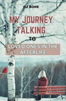 My Journey Talking To Loved Ones in the Afterlife B0CZ4LT9JQ Book Cover