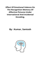 Effect of emotional valence on the recognition memory of affective pictures under international and incidental encoding. 4539700952 Book Cover