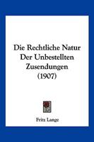 Die Rechtliche Natur Der Unbestellten Zusendungen (1907) 1161121617 Book Cover