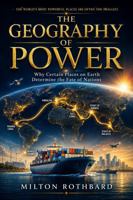 THE GEOGRAPHY OF POWER: Why Certain Places on Earth Determine the Fate of Nations B0H96DM5SP Book Cover