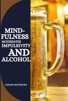 Mindfulness Moderates Impulsivity and Alcohol 8235682893 Book Cover