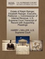 Estate of Ralph Rainger, Elizabeth Rainger, Executrix, Petitioner, v. Commissioner of Internal Revenue. U.S. Supreme Court Transcript of Record with Supporting Pleadings 1270352822 Book Cover