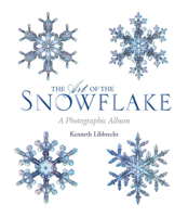 The Art of the Snowflake: A Photographic Album 0760329974 Book Cover