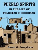 Pueblo Spirits: in the life of Felicitas D. Goodman 0990402401 Book Cover
