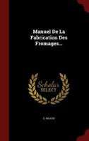 Manuel De La Fabrication Des Fromages... 1021164690 Book Cover