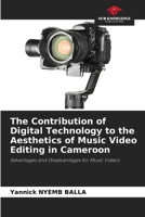 The Contribution of Digital Technology to the Aesthetics of Music Video Editing in Cameroon 6208962897 Book Cover