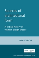 Sources of Architectural Form: A Critical History of Western Design Theory 0719041295 Book Cover