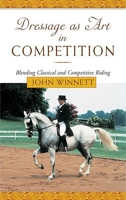 Dressage as Art in Competition: Blending Classical and Competitive Riding 1585746010 Book Cover