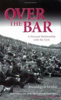 Over the bar: A personal relationship with the GAA 185371156X Book Cover