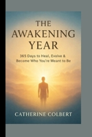 THE AWAKENING YEAR: 365 Days to Heal, Evolve & Become Who You’re Meant to Be B0G83H5589 Book Cover