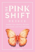 The Pink Shift Method: Reclaiming Your Identity, Healing Trauma, and Becoming the Woman You Were Meant to Be, Identity Shift, Women Empowerment, Manifest, Law of Attraction B0FT452ZBD Book Cover