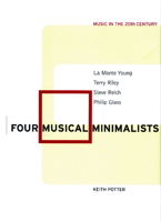 Four Musical Minimalists: La Monte Young, Terry Riley, Steve Reich, Philip Glass 0521015014 Book Cover