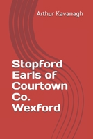 Stopford Earls of Courtown Co. Wexford (The Wexford Gentry) B088N7TK6X Book Cover
