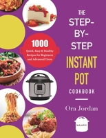 The Step-by-Step Instant Pot Cookbook: 1000 Quick Easy and Foolproof Recipes for Beginners and Advanced Users 1801210381 Book Cover