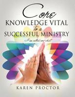 Core Knowledge Vital to a Successful Ministry 1622302265 Book Cover