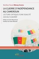 La Guerre d'indépendance au Cameroun: Lecture critique d’une dualité sociale ignorée (French Edition) 2385802597 Book Cover
