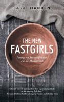 The New Fast Girls: Fasting: An Ancient Practice For the Modern Girl 1438959591 Book Cover