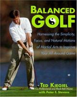 Balanced Golf: Harnessing the Simplicity, Focus, and Natural Motions of Martial Arts to Improve Your All-Around Game 0809228106 Book Cover