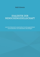 Dialektik der Menschengesellschaft: nach der historisch-empirischen Forschungsmethode vom Konkreten zum Abstrakten abzusteigen (German Edition) 3759784364 Book Cover
