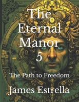 The Eternal Manor 5: The Path to Freedom B0F5464DBL Book Cover