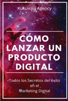 C�mo Lanzar un Producto Digital: Todos los secretos del �xito en el marketing digital B08R7VM6H1 Book Cover