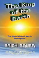 Der König der Erde. Ein Zeugnis vom Adel des Menschen nach Bibel und Naturwissenschaft 0880210141 Book Cover