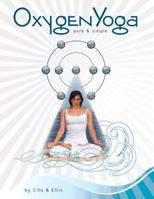 Oxygen Yoga: Pure & Simple 1495291405 Book Cover