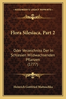 Flora Silesiaca, Part 2: Oder Verzeichniss Der In Schlesien Wildwachsenden Pflanzen (1777) 1166067807 Book Cover