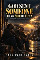 God Sent Someone to My Side of Town: Sometimes the person you came to rescue is the one God sent to rescue you B0HJTFDB1D Book Cover