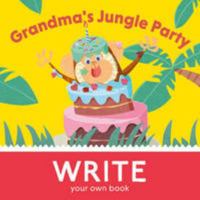 Grandma's Jungle Party: Write You Own Book! 0992730228 Book Cover
