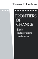 Frontiers of Change: Early Industrialization in America (Galaxy Books) 0195032845 Book Cover