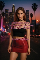 Learning to Love: Book One - Arrival (Learning to Love: A Transgender Love Story) B0FRKXDG1J Book Cover