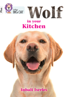 Collins Big Cat ? WOLF IN YOUR KITCHEN: Band 10+/White Plus: Band 11+/Lime Plus 0008485682 Book Cover