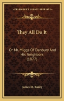 They All Do it; or, Mr. Miggs of Danbury and His Neighbors 0530333198 Book Cover