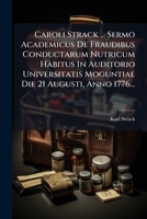 Caroli Strack ... Sermo Academicus de Fraudibus Conductarum Nutricum Habitus in Auditorio Universitatis Moguntiae Die 21 Augusti, Anno 1776... 1273644743 Book Cover