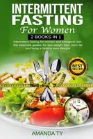Intermittent Fasting For Women: 2 books in 1: Intermittent Fasting for Women and Ketogenic Diet: the essential guides for fast weight loss, burn fat and living a healthy keto lifestyle 1081542675 Book Cover